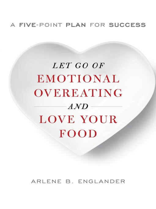Title details for Let Go of Emotional Overeating and Love Your Food by Arlene B. Englander - Available